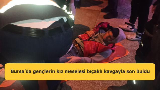 Bursa’da gençlerin kız meselesi bıçaklı kavgayla son buldu