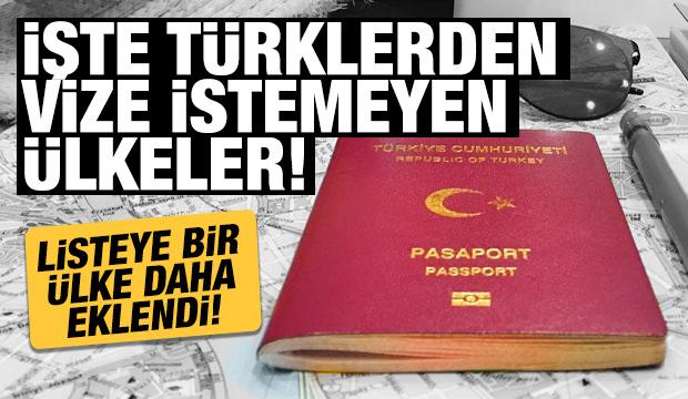 Bir ülke daha eklendi! İşte Türkiye'den vize istemeyen ülkeler...