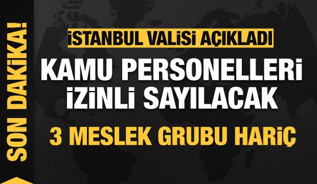 İstanbul'da kamu personelleri izinli sayılacak! 3 meslek grubu hariç!