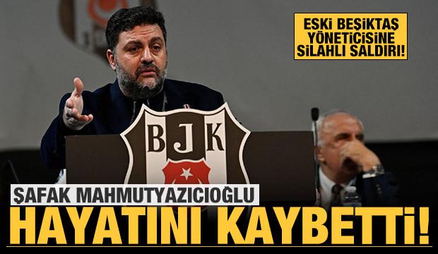 Silahlı saldırıya uğrayan Şafak Mahmutyazıcıoğlu hayatını kaybetti!