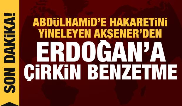 Abdülhamid hakkındaki sözlerini yineleyen Akşener'den Erdoğan'a çirkin benzetme!