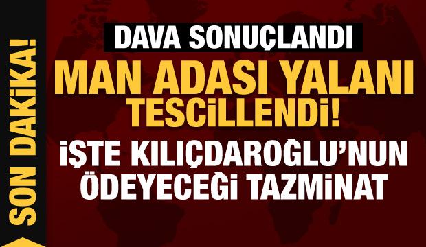 Başkan Erdoğan  'Man adası' davasını kazandı! Kılıçdaroğlu 100 bin TL ödeyecek