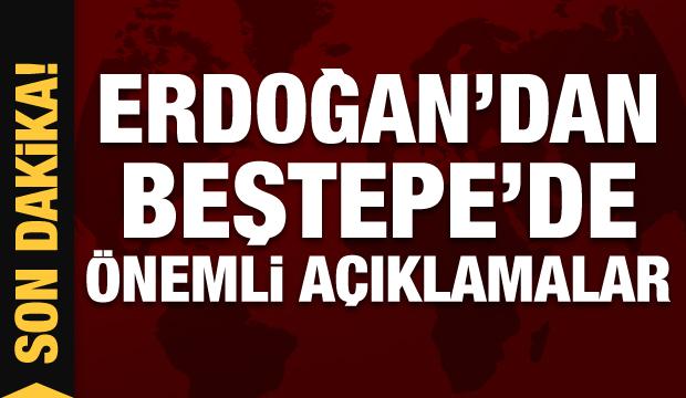 Başkan Erdoğan'dan Beştepe'de önemli açıklamalar