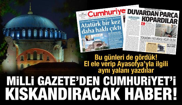 Bu günleri de gördük! Milli Gazete-Cumhuriyet Ayasofya Camii'ne karşı el ele verdi