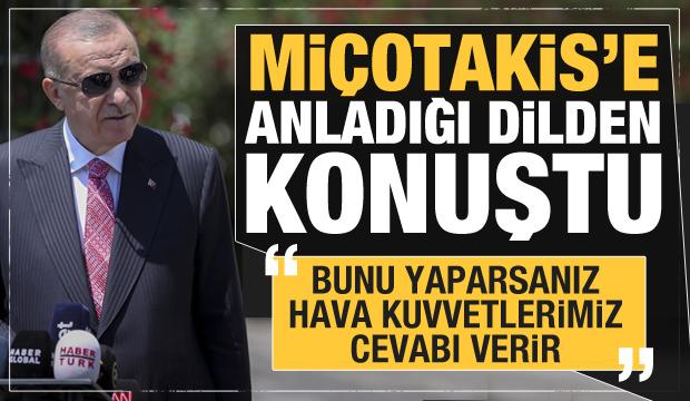 Erdoğan'dan Miçotakis'e: Bunu yaparsanız hava kuvvetlerimiz cevabı verir "