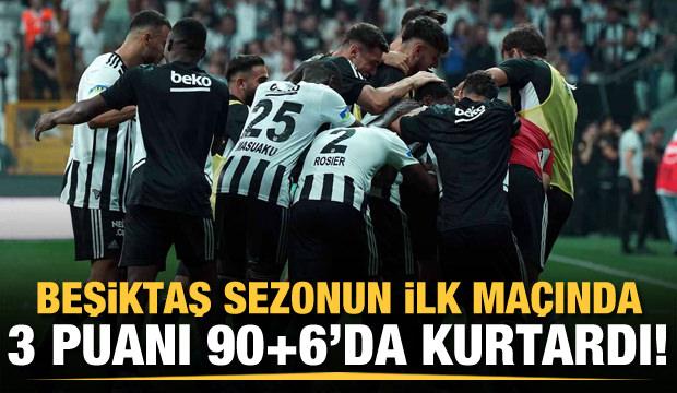 Beşiktaş 3 puanı 90+6'da kurtardı