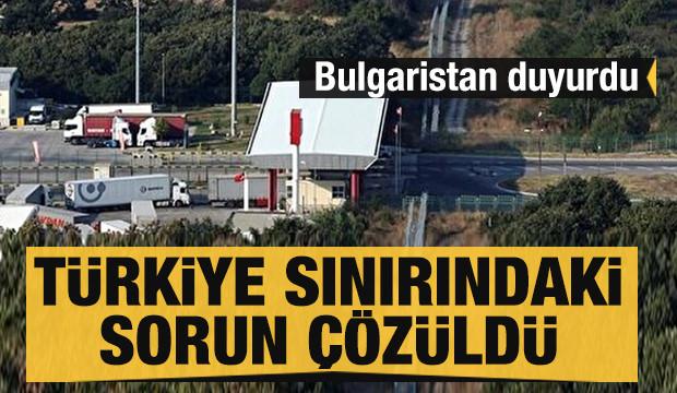 Bulgaristan duyurdu: Türkiye sınırındaki sorun çözüldü