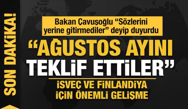Bakan Çavuşoğlu'ndan İsveç ve Finlandiya açıklaması: Ağustos ayını teklif ettiler