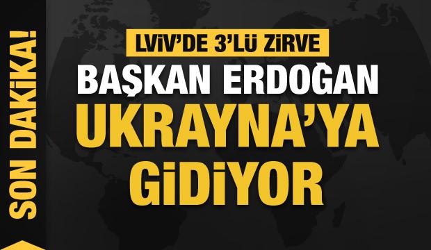 Cumhurbaşkanı Erdoğan Ukrayna'ya gidiyor... Lviv'de 3'lü zirve