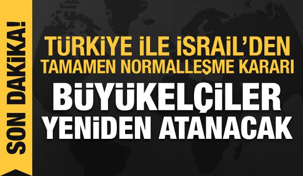Türkiye ve İsrail'den ilişkileri tamamen normalleştirme kararı