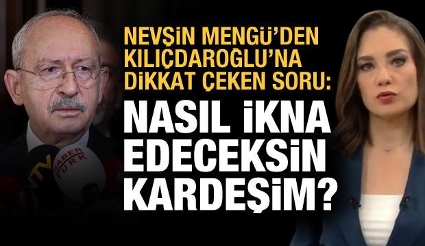 Nevşin Mengü,'Partini nasıl ikna edeceksin?' diyerek Kılıçdaroğlu'na tepkisini gösterdi!