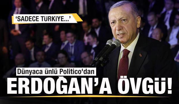 Dünyaca ünlü Politico'dan Başkan Erdoğan'a övgü! Sadece Türkiye...