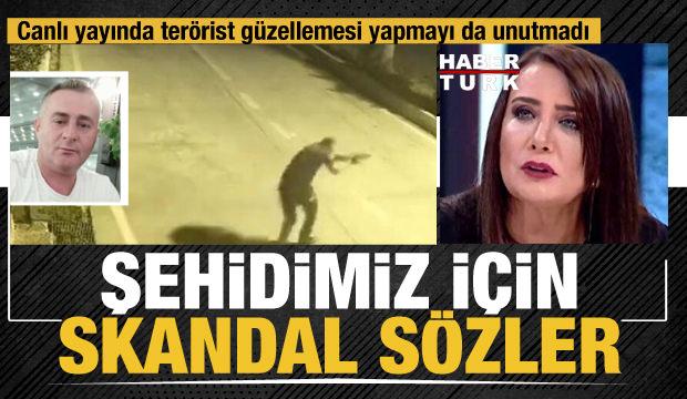 Sevilay Yılman Habertürk TV'de şehidimize "zavallı adam", teröristlere "iki genç kız" dedi