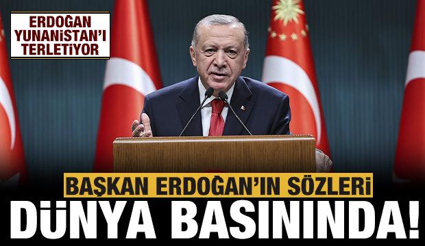 Başkan Erdoğan'ın sözleri dünya basınında: Erdoğan Yunanları terletiyor