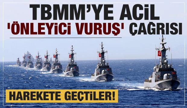 TBMM'ye acil Yunanistan için 'önleyici vuruş' çağrısı! Harekete geçtiler