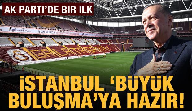 İstanbul büyük buluşmaya hazır: Erdoğan, Nef Stadyumu'nda 70 bin kişiye hitap edecek