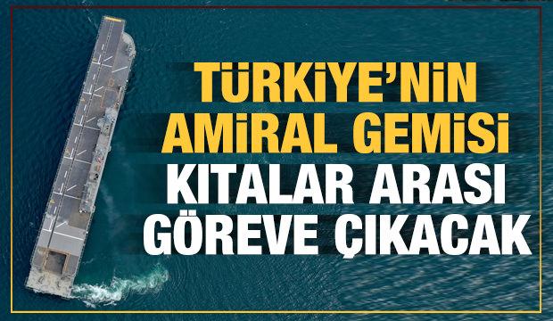 Türkiye'nin amiral gemisi kıtalar arası göreve çıkacak