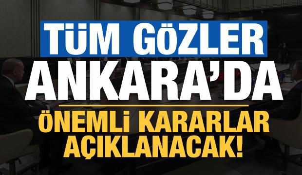 Kritik toplantı bugün: Tüm gözler Ankara'da olacak, önemli kararlar açıklanacak!