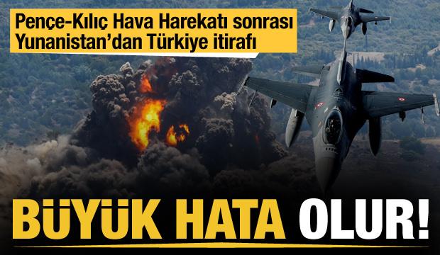 Pençe-Kılıç Hava Harekatı sonrası Yunanistan'dan Türkiye itirafı: Büyük hata olur