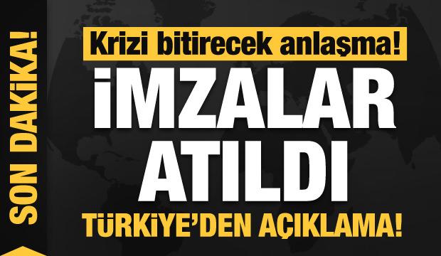 İmzalar atıldı! Krizi bitirecek anlaşma! Türkiye'den ilk açıklama