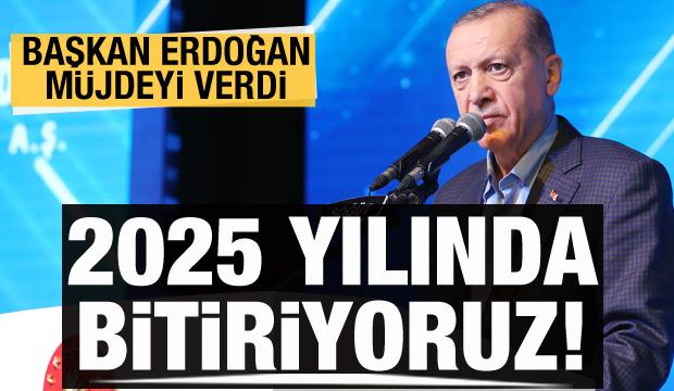 Başkan Erdoğan: İnşallah 2025 yılında bitiriyoruz