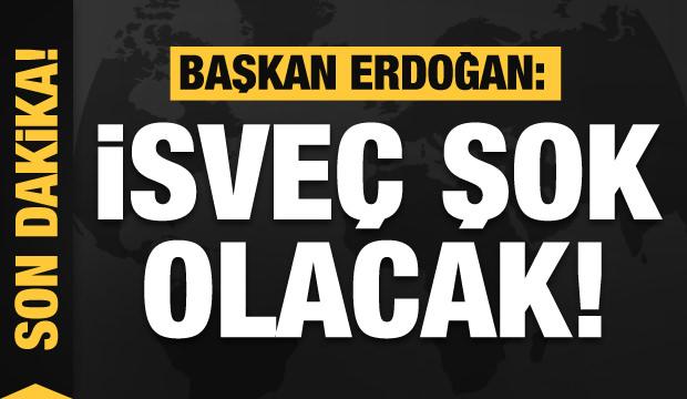 Başkan Erdoğan'dan son dakika açıklaması: İsveç şok olacak