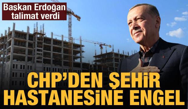 CHP'den şehir hastanesine engel: Cumhurbaşkanı Erdoğan talimat verdi
