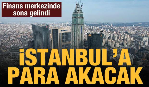 İstanbul Finans Merkezi sona yaklaştı! İstanbul'a para akacak