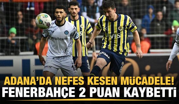 Adana'da nefes kesen mücadele! Fenerbahçe 2 puan kaybetti