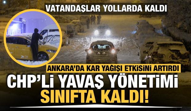 Ankara'da kar yağışı etkisini artırdı! CHP'li Yavaş yönetimi sınıfta kaldı