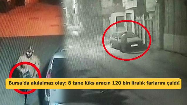Bursa’da akılalmaz olay: 8 tane lüks aracın 120 bin liralık farlarını çaldı!