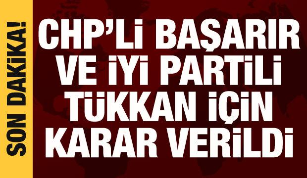 CHP'li Başarır ve İYİ Partili Türkkan'ın dokunulmazlıkları için karar verildi