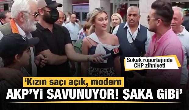 Sokak röportajında CHP zihniyeti... "Kızın saçı açık, modern, AKP'yi savunuyor, şaka gibi"