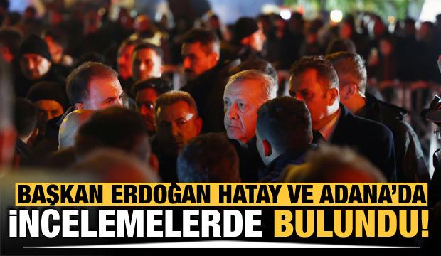 Başkan Erdoğan Hatay ve Adana'da incelemelerde bulundu