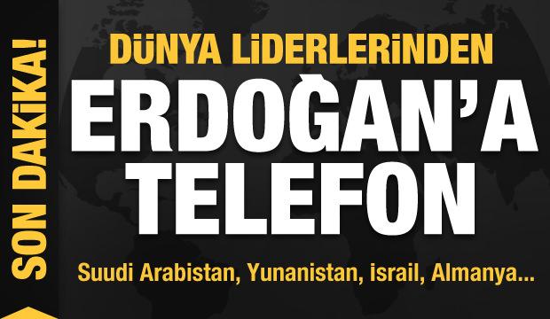 Dünya liderlerinden Başkan Erdoğan'a telefon!