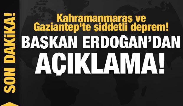 Kahramanmaraş ve Gaziantep'te şiddetli deprem! Başkan Erdoğan'dan açıklama!