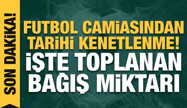 Futbol camiasından tarihi kenetlenme! İşte toplanan bağış miktarı