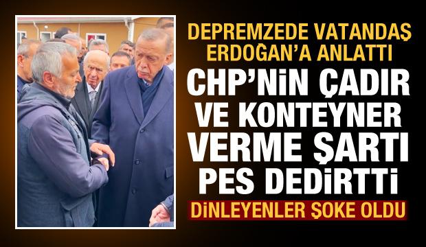 CHP'den depremzedelere skandal çadır şartı! Depremzede vatandaş Başkan Erdoğan'a anlattı!