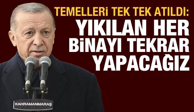 Cumhurbaşkanı Erdoğan: Yıkılan her binayı yeniden yapacağız, 1 yılda teslim edeceğiz