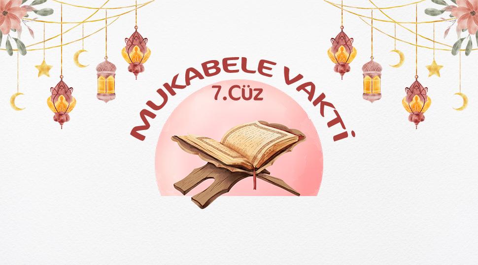 C&uuml;z c&uuml;z Kur'an-ı Kerim Hatmi: Ramazan mukabelesi 7. c&uuml;z!