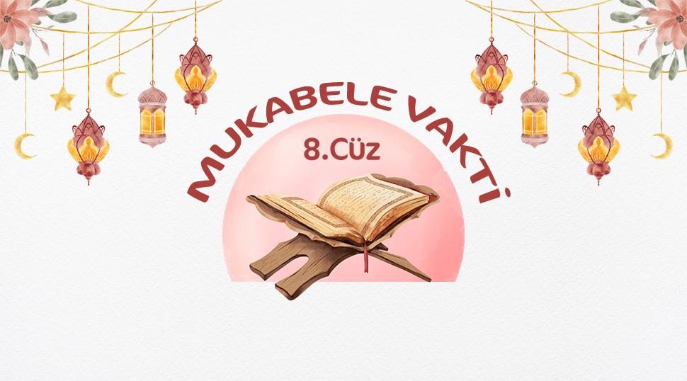 C&uuml;z c&uuml;z Kur'an-ı Kerim Hatmi: Ramazan mukabelesi 8. c&uuml;z!