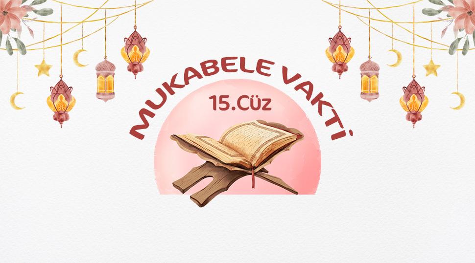 Ramazan mukabelesi 15. gün! Kuran-ı Kerim'in 15. cüzünün yazılışı ve okunuşu