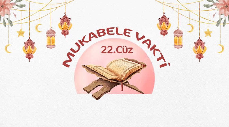 C&uuml;z c&uuml;z Kur'an-ı Kerim Hatmi: Ramazan mukabelesi 22.c&uuml;z!