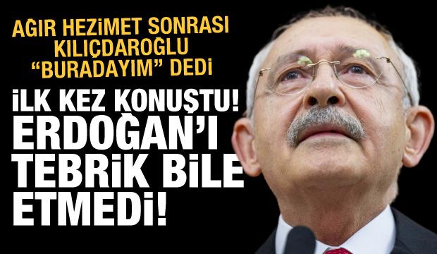 Kılıçdaroğlu'ndan seçim yenilgisi sonrası açıklama: Gitmiyorum, buradayım