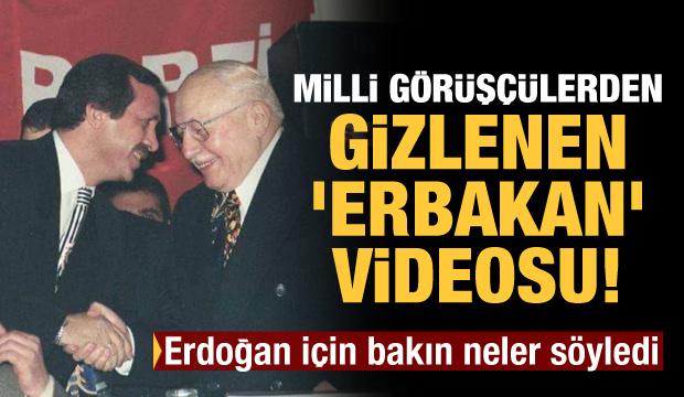 Milli Görüşçülerden gizlenen 'Erbakan' videosu! Erdoğan için bakın neler söyledi