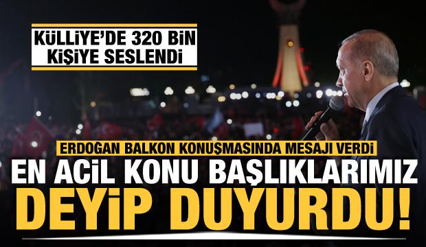 Başkan Erdoğan'dan balkon konuşmasında tarihi mesajlar!