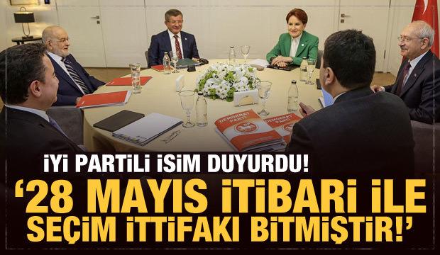 İYİ Partili isim duyurdu: 28 Mayıs itibari ile seçim ittifakı bitmiştir!