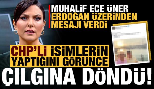 Muhalif Ece Üner, CHP'lilerin yaptığını görünce çıldırdı! Erdoğan üzerinden mesaj verdi...