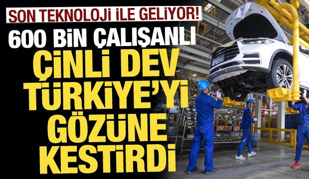 600 bin çalışanlı Çinli dev Türkiye’yi gözüne kestirdi