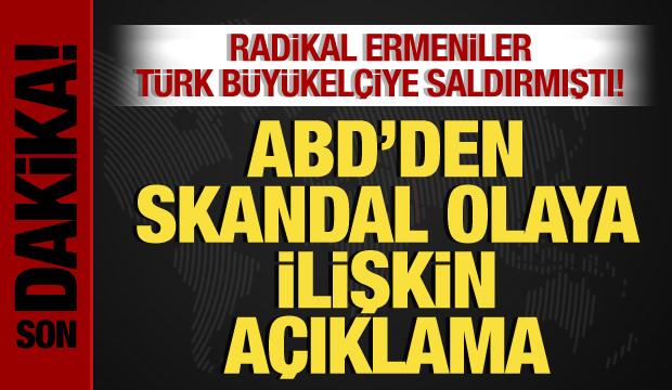 ABD'den, Radikal Ermenilerin Türk Büyükelçiye saldırı skandalına ilişkin açıklama!